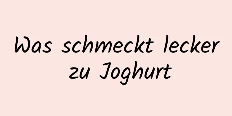 Was schmeckt lecker zu Joghurt
