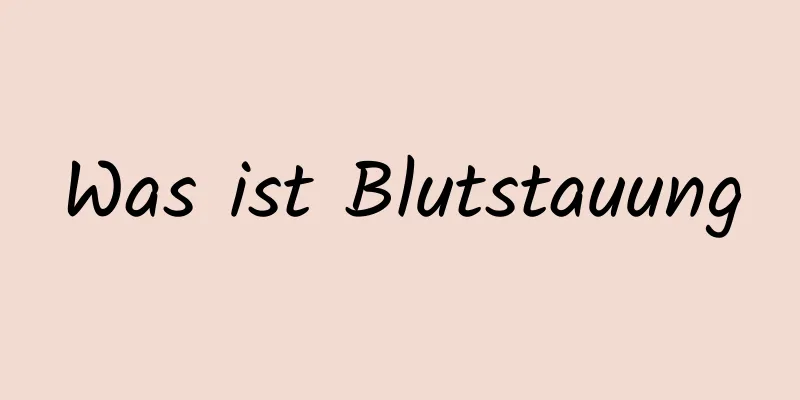 Was ist Blutstauung