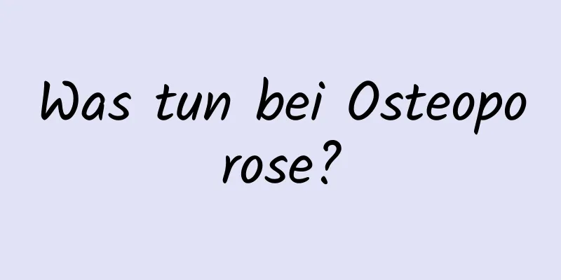 Was tun bei Osteoporose?