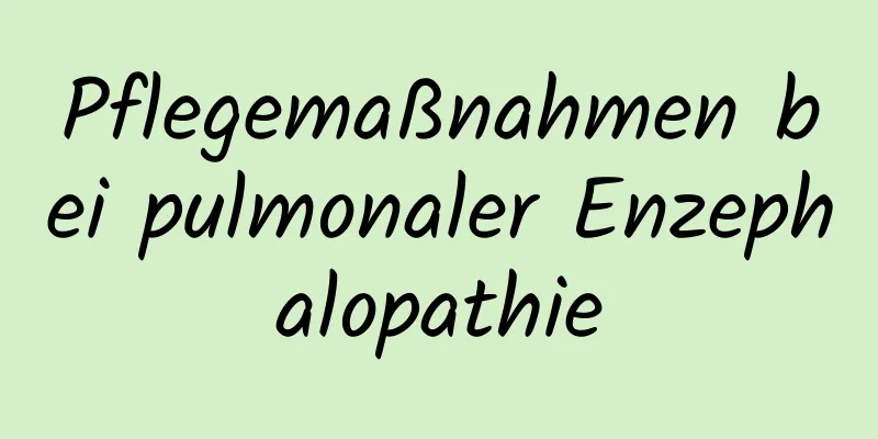 Pflegemaßnahmen bei pulmonaler Enzephalopathie
