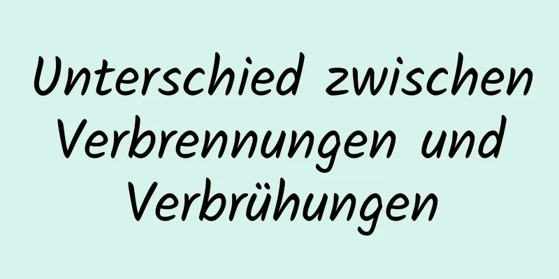 Unterschied zwischen Verbrennungen und Verbrühungen