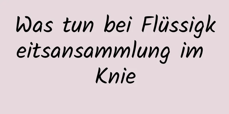 Was tun bei Flüssigkeitsansammlung im Knie