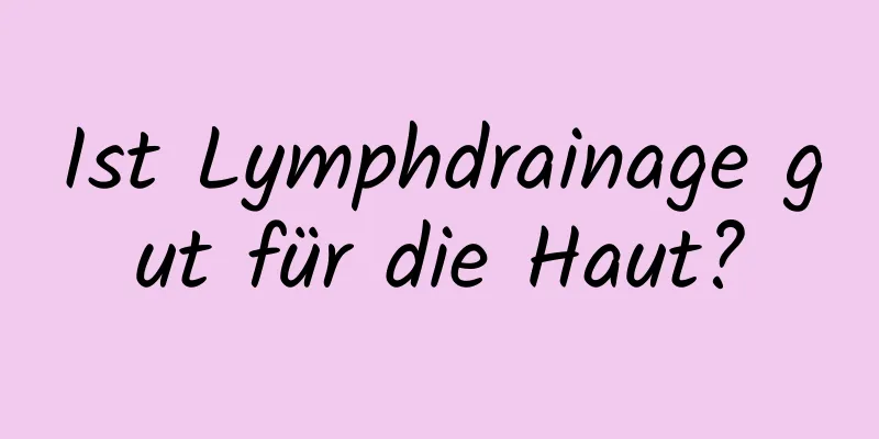 Ist Lymphdrainage gut für die Haut?