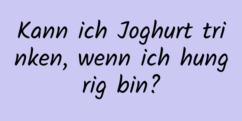 Kann ich Joghurt trinken, wenn ich hungrig bin?