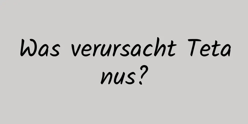 Was verursacht Tetanus?