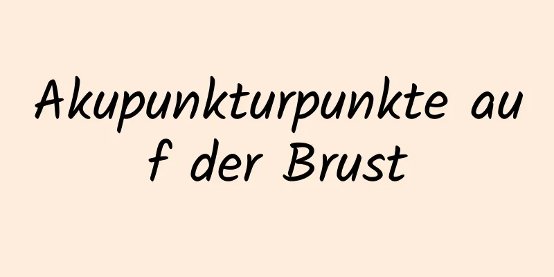 Akupunkturpunkte auf der Brust