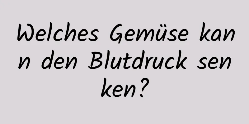 Welches Gemüse kann den Blutdruck senken?