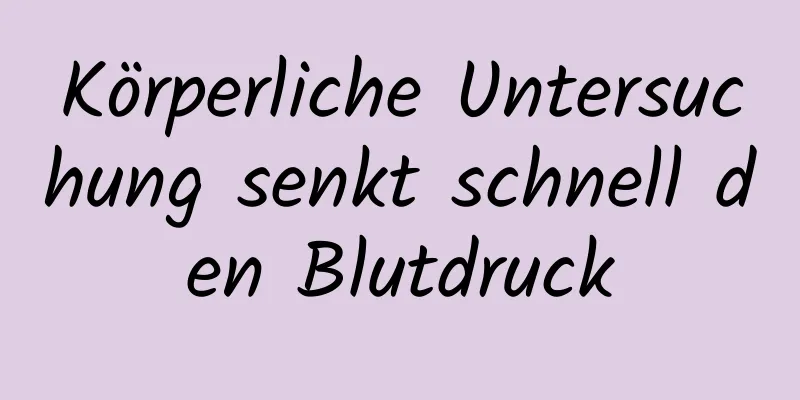 Körperliche Untersuchung senkt schnell den Blutdruck