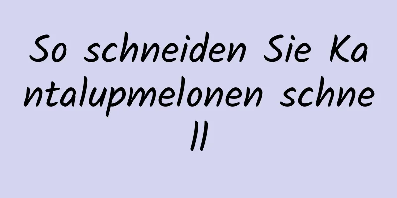 So schneiden Sie Kantalupmelonen schnell