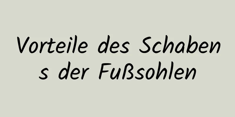Vorteile des Schabens der Fußsohlen