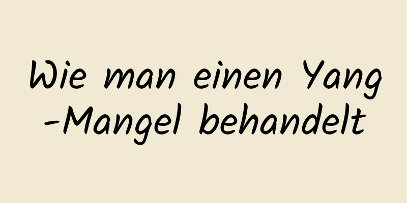 Wie man einen Yang-Mangel behandelt