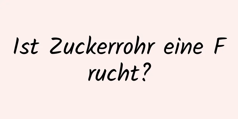 Ist Zuckerrohr eine Frucht?