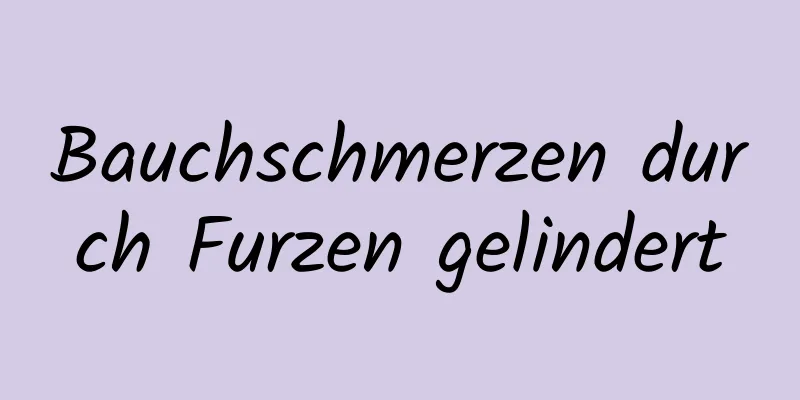 Bauchschmerzen durch Furzen gelindert