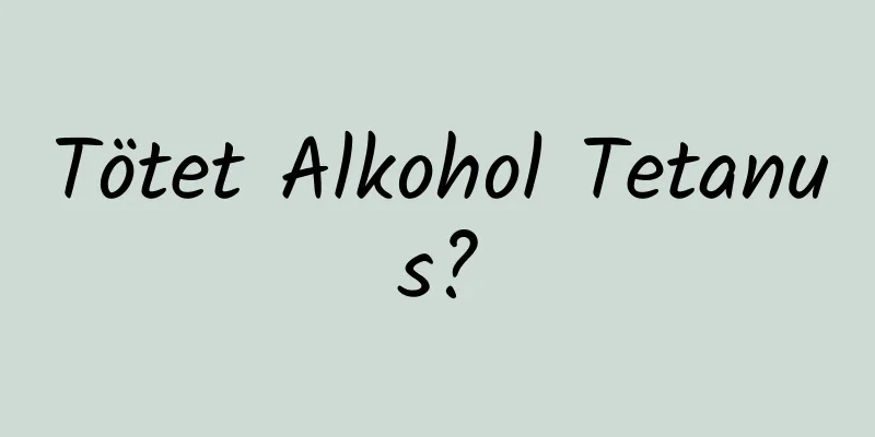 Tötet Alkohol Tetanus?