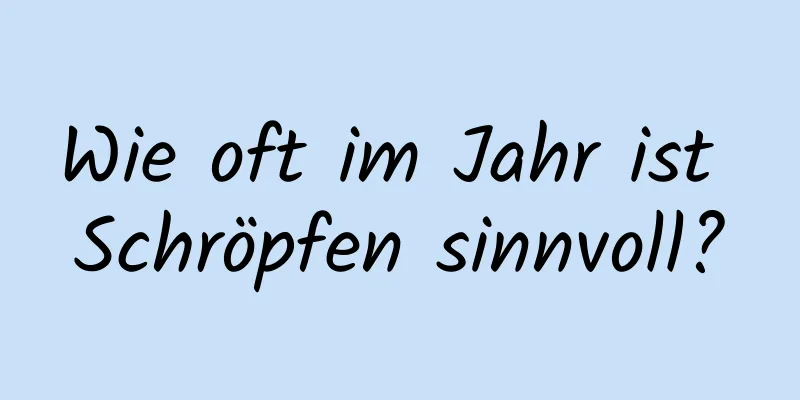 Wie oft im Jahr ist Schröpfen sinnvoll?
