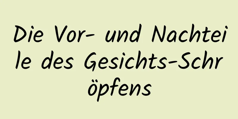 Die Vor- und Nachteile des Gesichts-Schröpfens