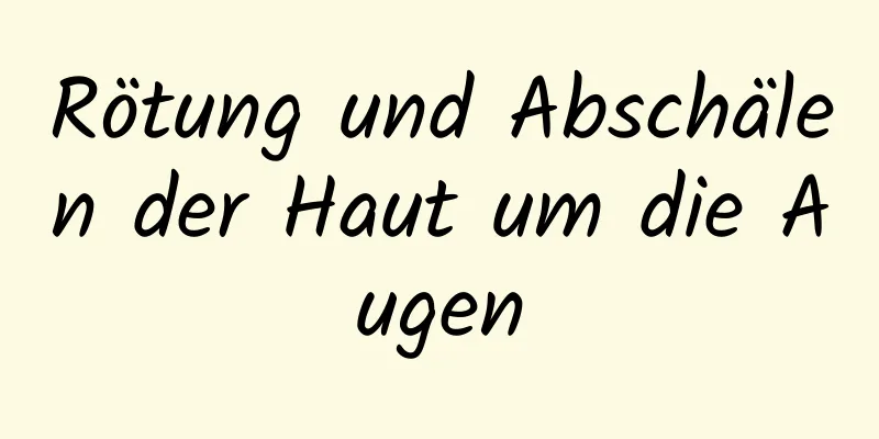 Rötung und Abschälen der Haut um die Augen