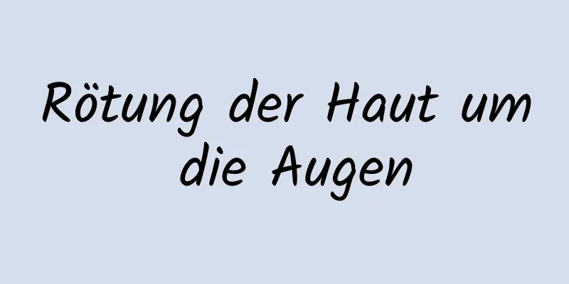 Rötung der Haut um die Augen