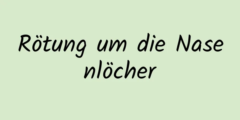 Rötung um die Nasenlöcher