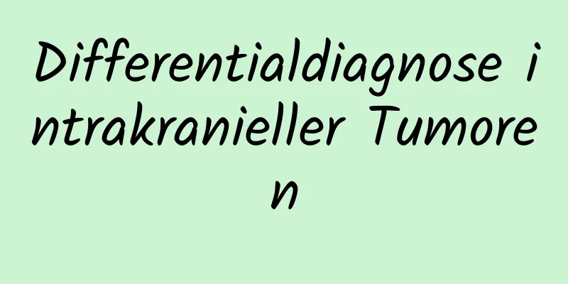 Differentialdiagnose intrakranieller Tumoren