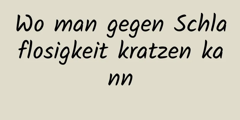 Wo man gegen Schlaflosigkeit kratzen kann
