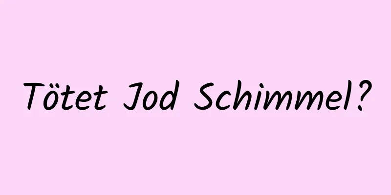 Tötet Jod Schimmel?