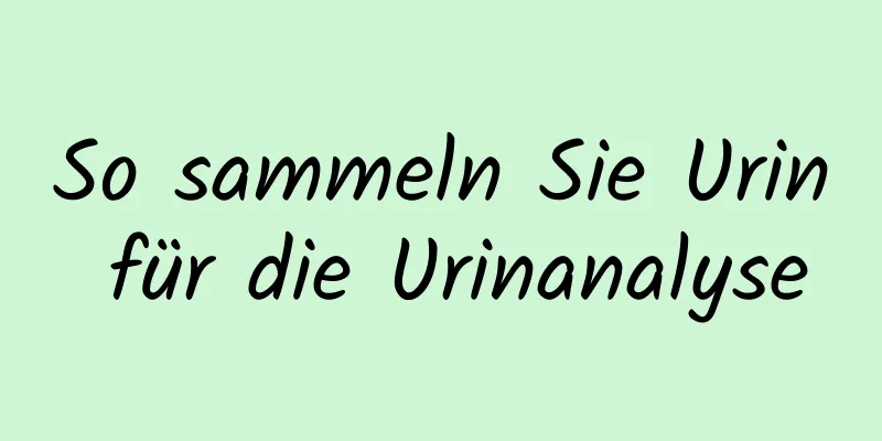 So sammeln Sie Urin für die Urinanalyse