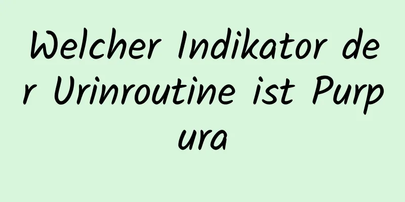 Welcher Indikator der Urinroutine ist Purpura