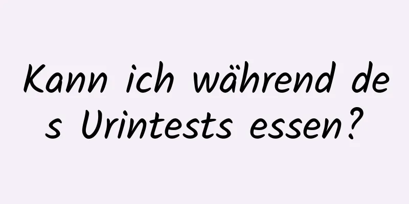 Kann ich während des Urintests essen?