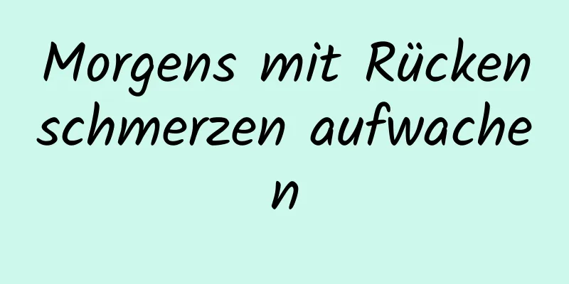 Morgens mit Rückenschmerzen aufwachen