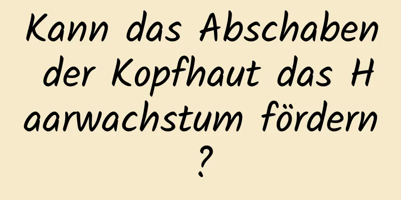 Kann das Abschaben der Kopfhaut das Haarwachstum fördern?