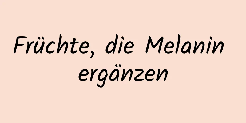 Früchte, die Melanin ergänzen
