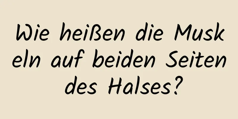 Wie heißen die Muskeln auf beiden Seiten des Halses?