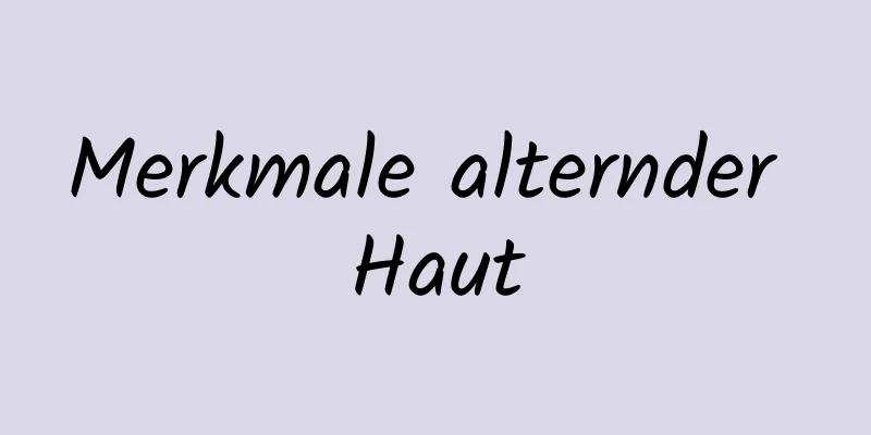 Merkmale alternder Haut