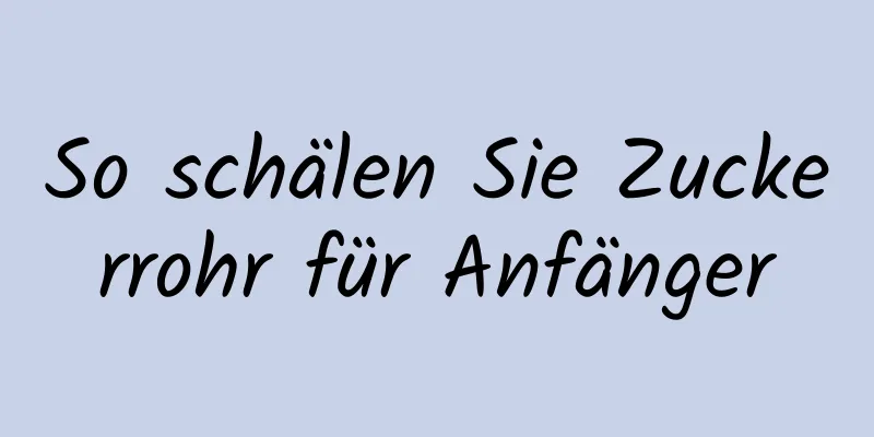 So schälen Sie Zuckerrohr für Anfänger