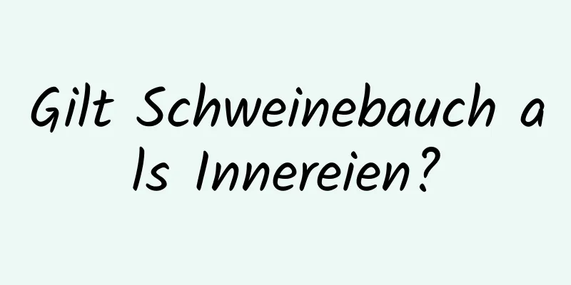 Gilt Schweinebauch als Innereien?