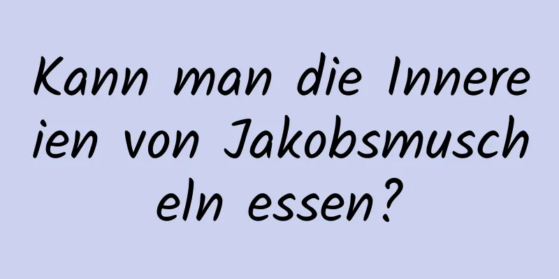 Kann man die Innereien von Jakobsmuscheln essen?
