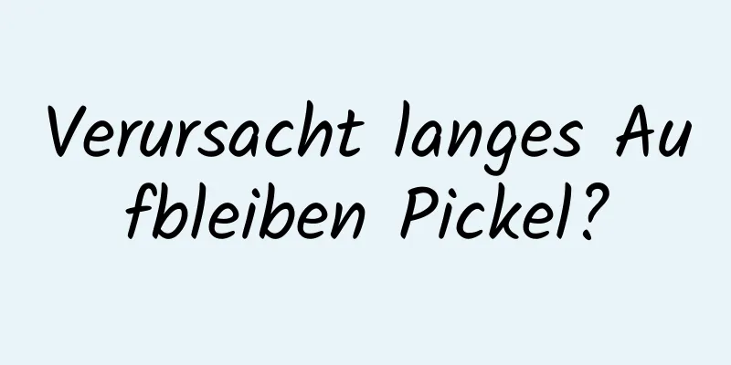 Verursacht langes Aufbleiben Pickel?