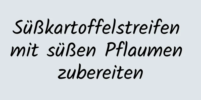 Süßkartoffelstreifen mit süßen Pflaumen zubereiten