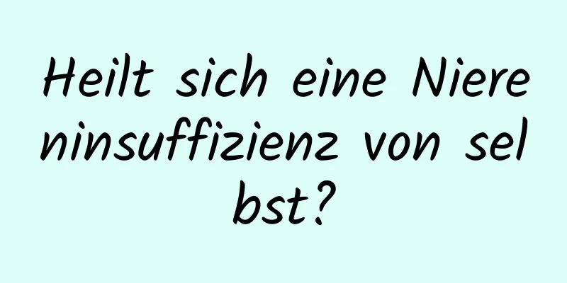 Heilt sich eine Niereninsuffizienz von selbst?