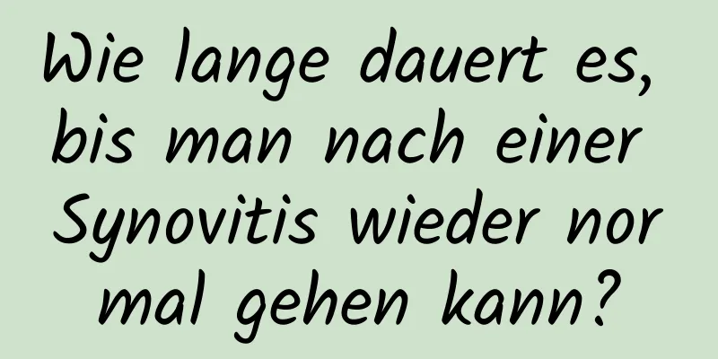 Wie lange dauert es, bis man nach einer Synovitis wieder normal gehen kann?