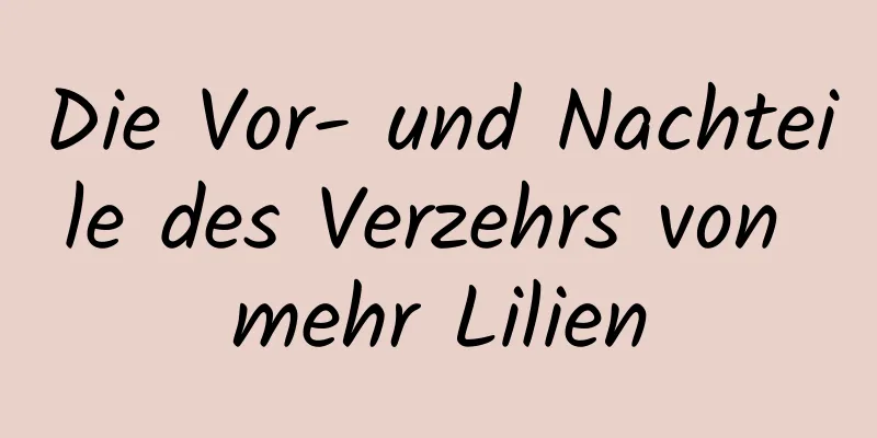 Die Vor- und Nachteile des Verzehrs von mehr Lilien