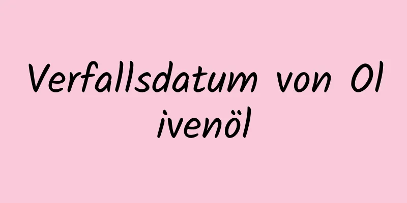 Verfallsdatum von Olivenöl