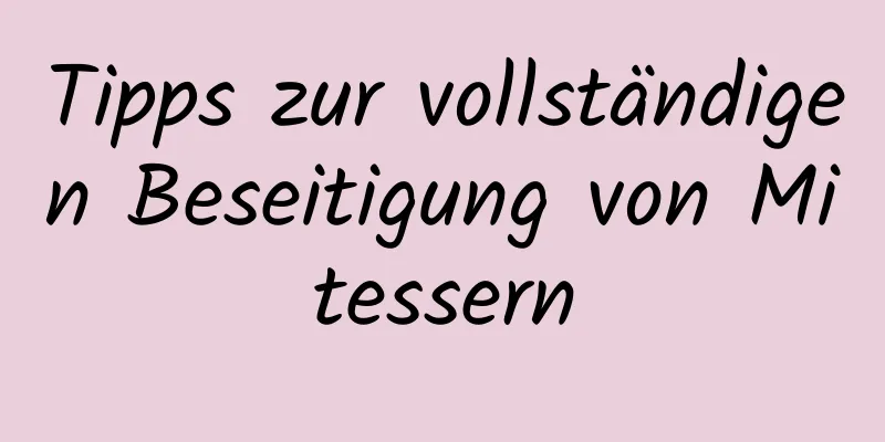 Tipps zur vollständigen Beseitigung von Mitessern
