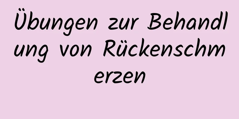 Übungen zur Behandlung von Rückenschmerzen
