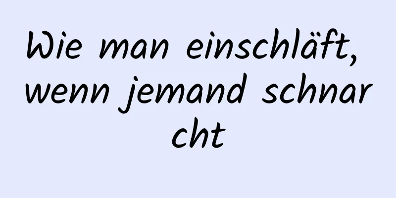 Wie man einschläft, wenn jemand schnarcht