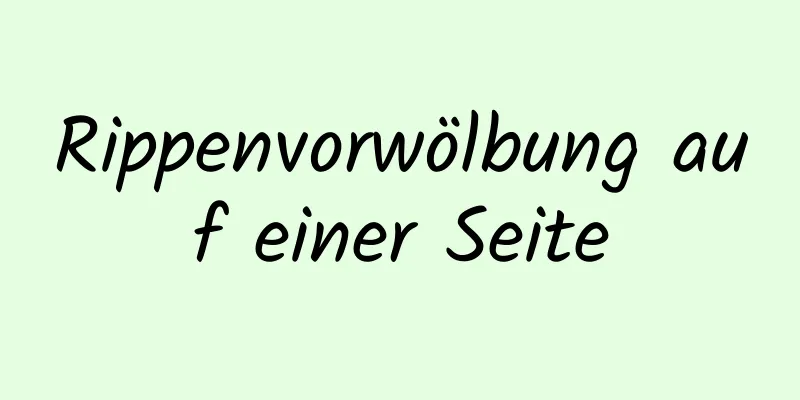 Rippenvorwölbung auf einer Seite