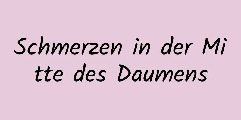 Schmerzen in der Mitte des Daumens