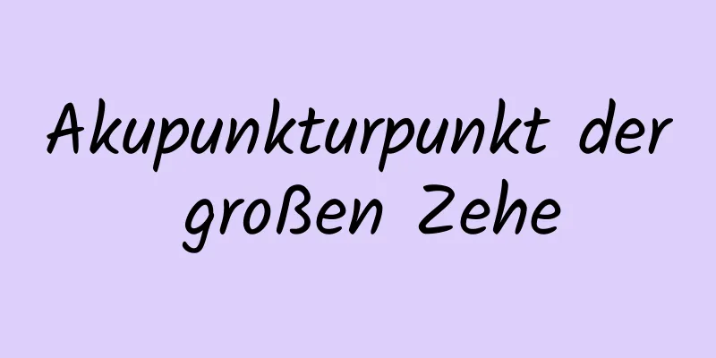 Akupunkturpunkt der großen Zehe