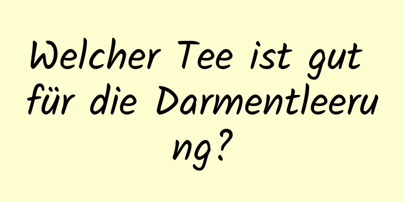 Welcher Tee ist gut für die Darmentleerung?